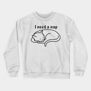 I need a nap - cat Crewneck Sweatshirt